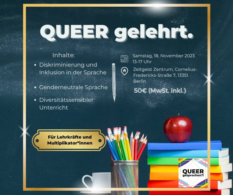 Announcement of QUEER gelehrt. A course about discrimination and inclusion in language, genderneutral language and diversity sensitive lessons. It's happening 18th October 13-17 at Zeitgeist Zentrum in Berlin and cost 50€